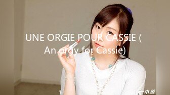 UNE ORGIE POUR CASSIE ( An orgy for Cassie)